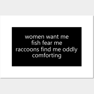 Women Want Me Fish Fear Me Raccoons Find Me Oddly Comforting Posters and Art